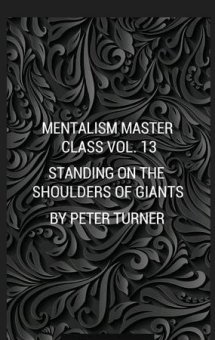 Mentalism Master Class Vol. 13 Standing On The Shoulders Of Giants By Peter Turner